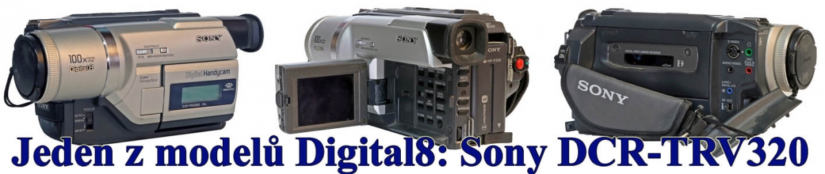 Jedna z typických a spolehlivých videokamer Digital8 Jedna z typických a spolehlivých videokamer Digital8