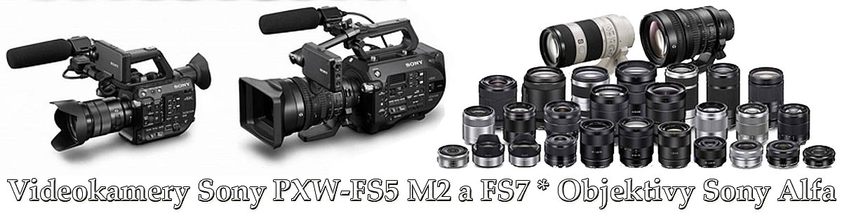 Sony PXW-FS5 MII a FS7: a možnosti objektivů Alfa...