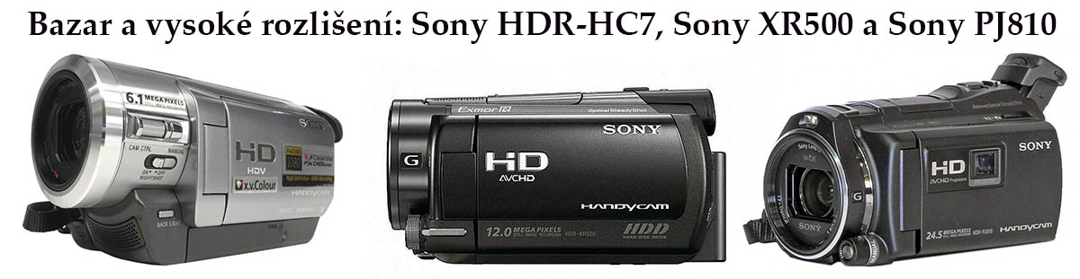 Bazar Videokamer a 3x HD: Sony HC7, XR500 a PJ810 Bazar Videokamer a 3x HD: Sony HC7, XR500 a PJ810