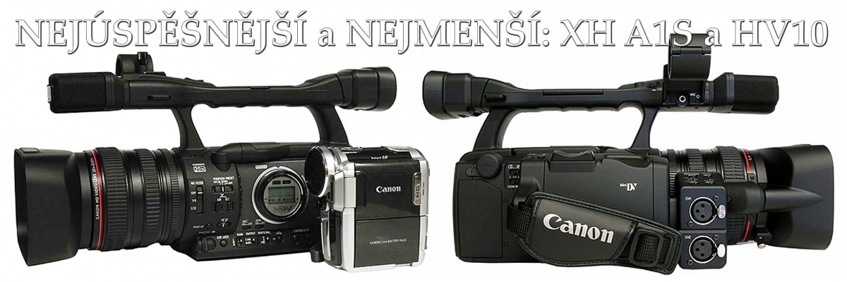 NEJÚSPĚŠNĚJŠÍ a NEJMENŠÍ: Canon HX A1S a HV10... NEJÚSPĚŠNĚJŠÍ a NEJMENŠÍ: Canon HX A1S a HV10...