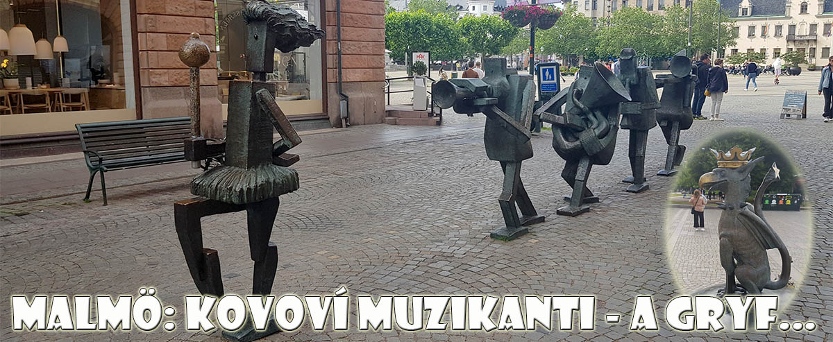 Malmö: kovoví muzikanti a strážce všehomíry GRYF... Malmö: kovoví muzikanti a strážce všehomíry GRYF...